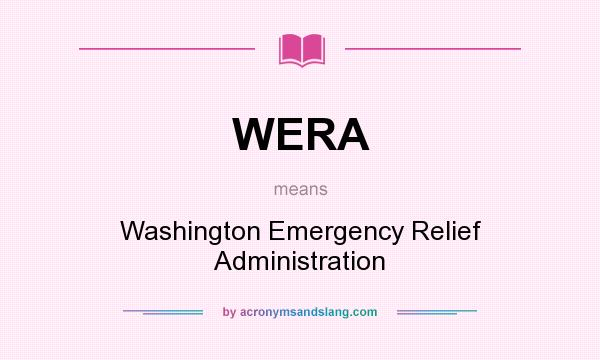 What does WERA mean? It stands for Washington Emergency Relief Administration