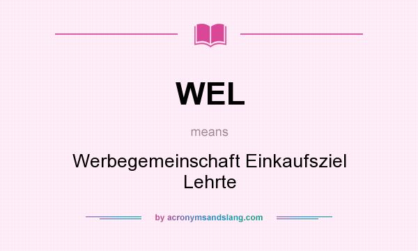 What does WEL mean? It stands for Werbegemeinschaft Einkaufsziel Lehrte