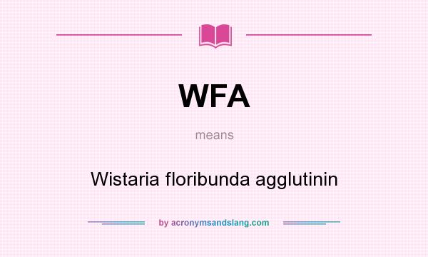 What does WFA mean? It stands for Wistaria floribunda agglutinin
