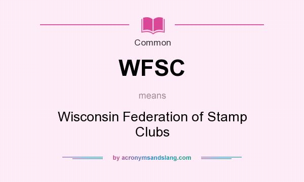 What does WFSC mean? It stands for Wisconsin Federation of Stamp Clubs