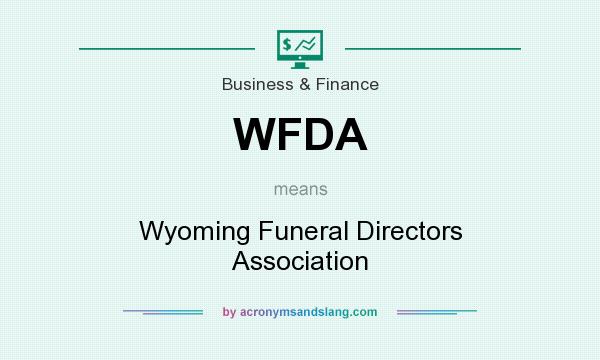 What does WFDA mean? It stands for Wyoming Funeral Directors Association