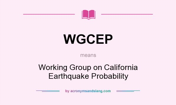 What does WGCEP mean? It stands for Working Group on California Earthquake Probability