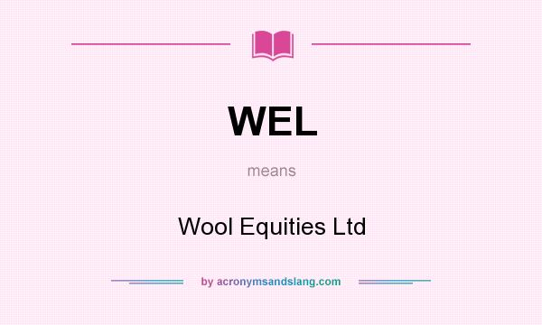 What does WEL mean? It stands for Wool Equities Ltd