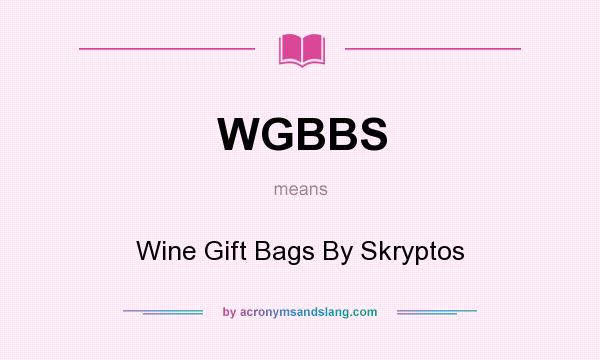 What does WGBBS mean? It stands for Wine Gift Bags By Skryptos