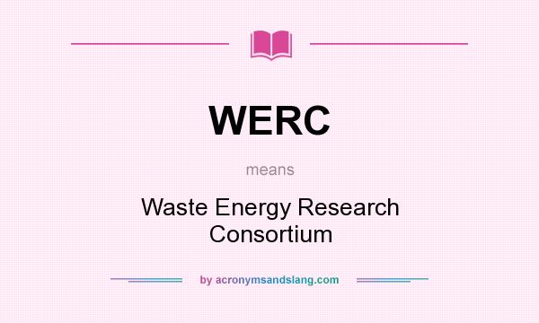 What does WERC mean? It stands for Waste Energy Research Consortium