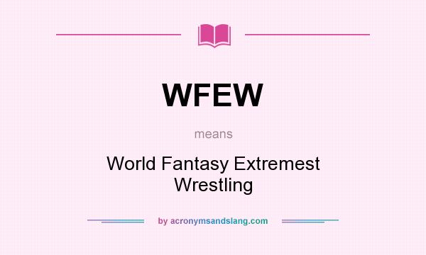 What does WFEW mean? It stands for World Fantasy Extremest Wrestling