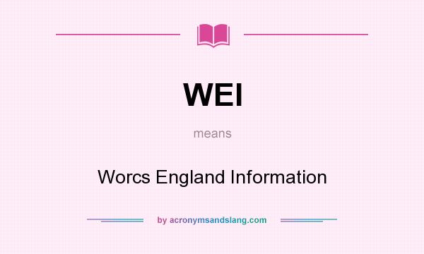 What does WEI mean? It stands for Worcs England Information