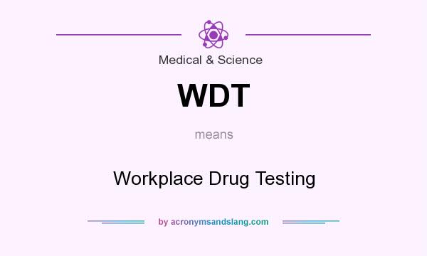 What does WDT mean? It stands for Workplace Drug Testing