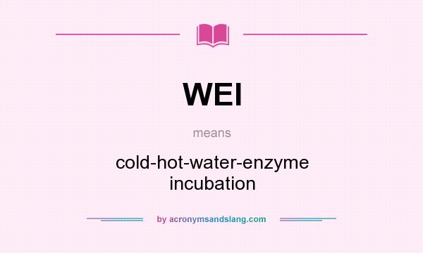 What does WEI mean? It stands for cold-hot-water-enzyme incubation