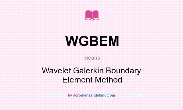 What does WGBEM mean? It stands for Wavelet Galerkin Boundary Element Method