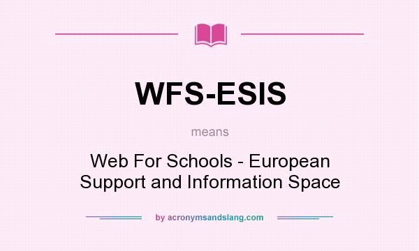 What does WFS-ESIS mean? It stands for Web For Schools - European Support and Information Space