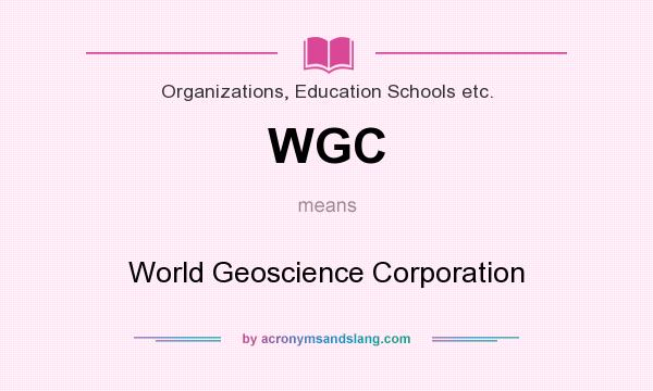 What does WGC mean? It stands for World Geoscience Corporation