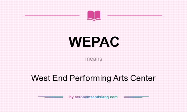 What does WEPAC mean? It stands for West End Performing Arts Center