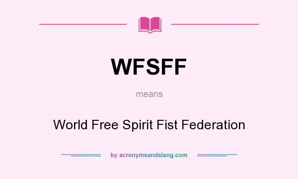 What does WFSFF mean? It stands for World Free Spirit Fist Federation