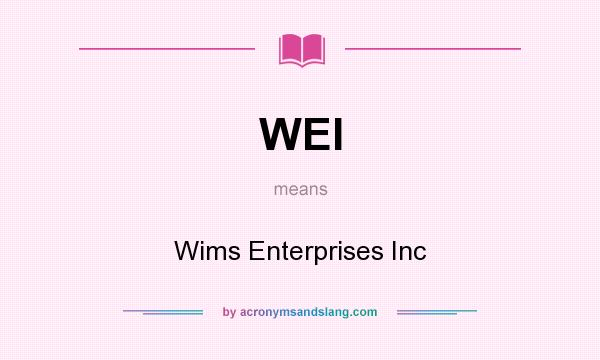 What does WEI mean? It stands for Wims Enterprises Inc