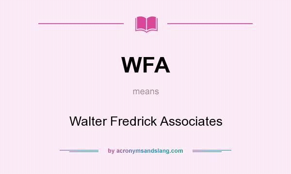 What does WFA mean? It stands for Walter Fredrick Associates