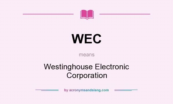 What does WEC mean? It stands for Westinghouse Electronic Corporation