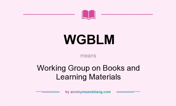 What does WGBLM mean? It stands for Working Group on Books and Learning Materials