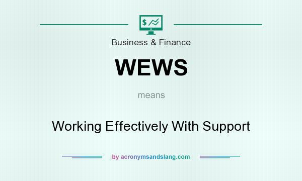 What does WEWS mean? It stands for Working Effectively With Support