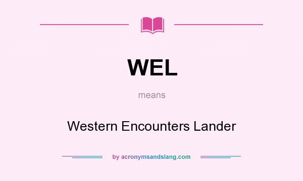 What does WEL mean? It stands for Western Encounters Lander