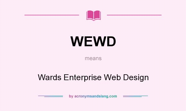 What does WEWD mean? It stands for Wards Enterprise Web Design