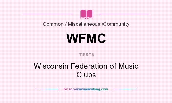 What does WFMC mean? It stands for Wisconsin Federation of Music Clubs