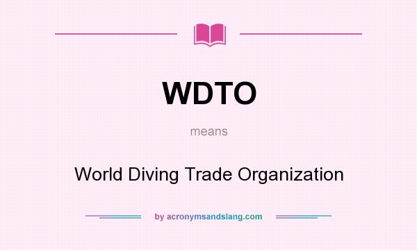 What does WDTO mean? It stands for World Diving Trade Organization