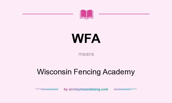 What does WFA mean? It stands for Wisconsin Fencing Academy