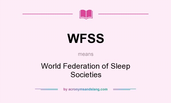 What does WFSS mean? It stands for World Federation of Sleep Societies