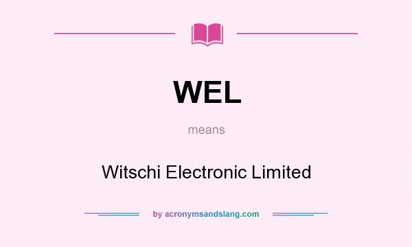 What does WEL mean? It stands for Witschi Electronic Limited