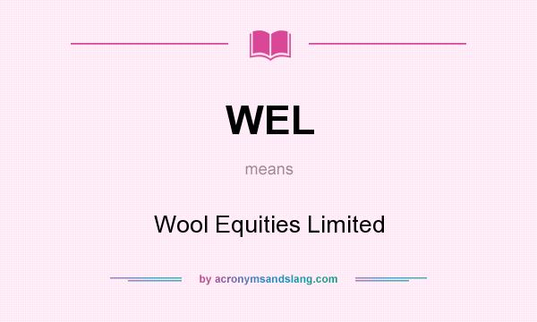 What does WEL mean? It stands for Wool Equities Limited