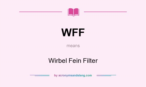 What does WFF mean? It stands for Wirbel Fein Filter