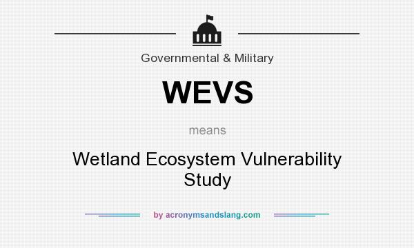 What does WEVS mean? It stands for Wetland Ecosystem Vulnerability Study