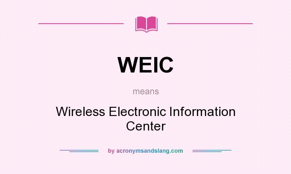 What does WEIC mean? It stands for Wireless Electronic Information Center