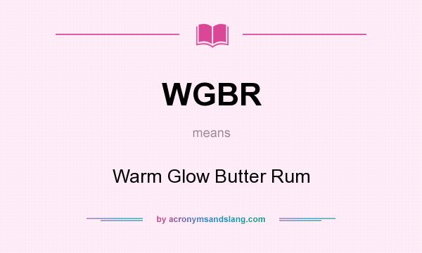 What does WGBR mean? It stands for Warm Glow Butter Rum