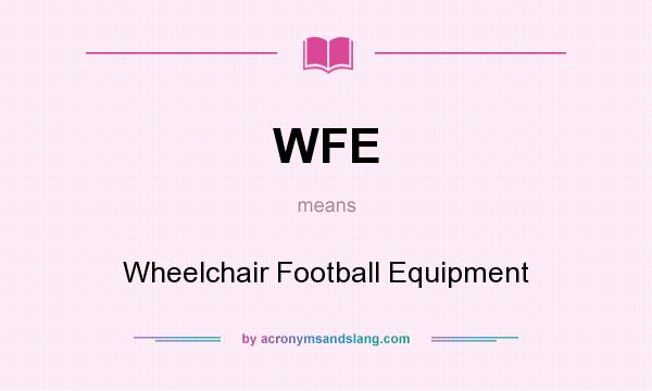 What does WFE mean? It stands for Wheelchair Football Equipment