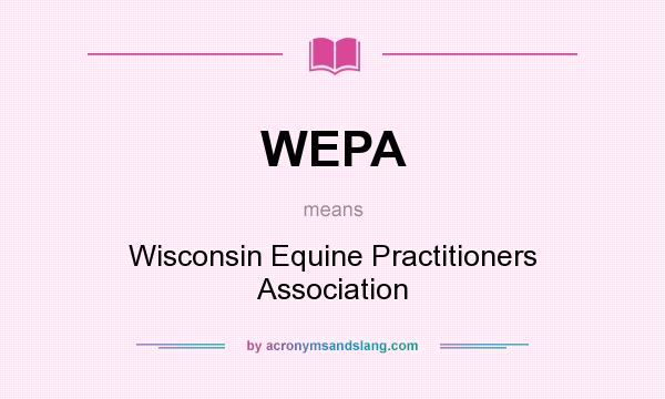 What does WEPA mean? It stands for Wisconsin Equine Practitioners Association