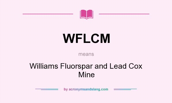 What does WFLCM mean? It stands for Williams Fluorspar and Lead Cox Mine