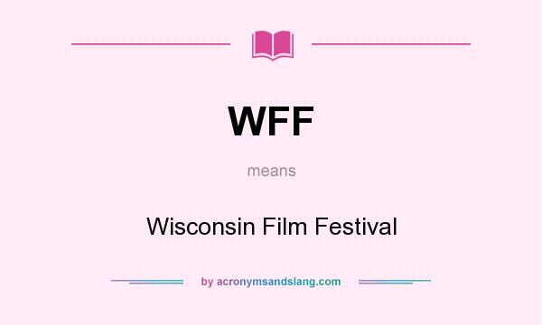 What does WFF mean? It stands for Wisconsin Film Festival