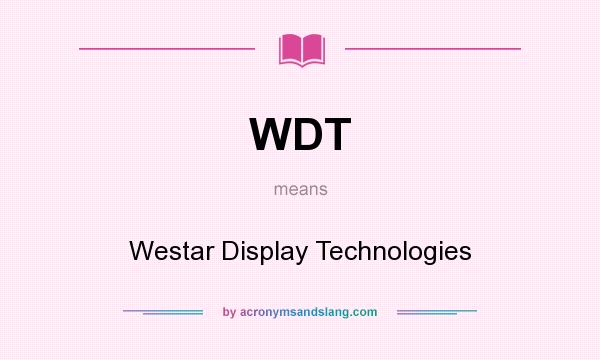 What does WDT mean? It stands for Westar Display Technologies