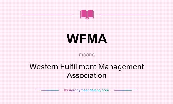 What does WFMA mean? It stands for Western Fulfillment Management Association