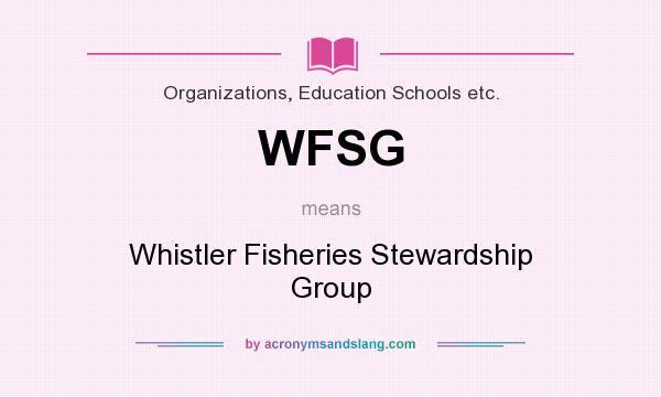 What does WFSG mean? It stands for Whistler Fisheries Stewardship Group