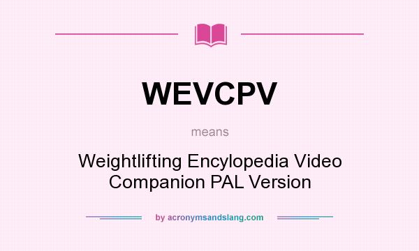 What does WEVCPV mean? It stands for Weightlifting Encylopedia Video Companion PAL Version