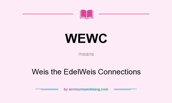 What does WEWC mean? It stands for Weis the EdelWeis Connections