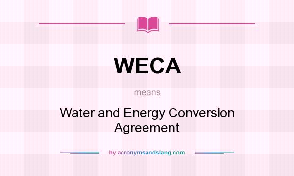 What does WECA mean? It stands for Water and Energy Conversion Agreement