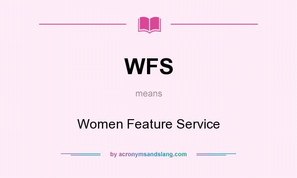 What does WFS mean? It stands for Women Feature Service