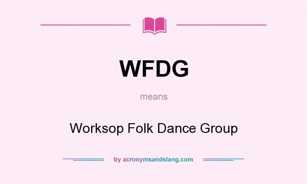 What does WFDG mean? It stands for Worksop Folk Dance Group