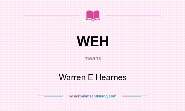 What does WEH mean? It stands for Warren E Hearnes