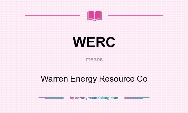 What does WERC mean? It stands for Warren Energy Resource Co