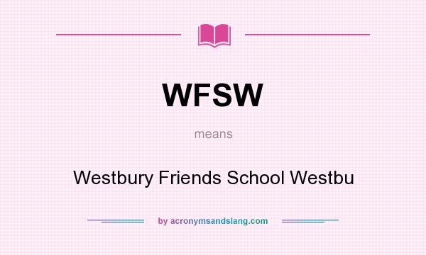 What does WFSW mean? It stands for Westbury Friends School Westbu